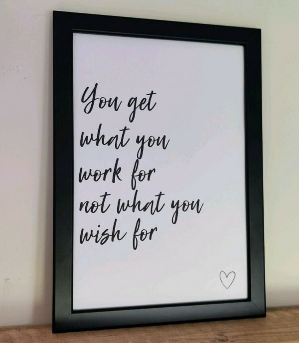 'You Get What You Work For Not What You Wish For' Quote - Image 2